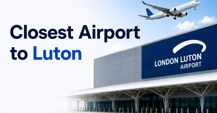 Closest Airport to Luton: Nearest Airports & How to Reach