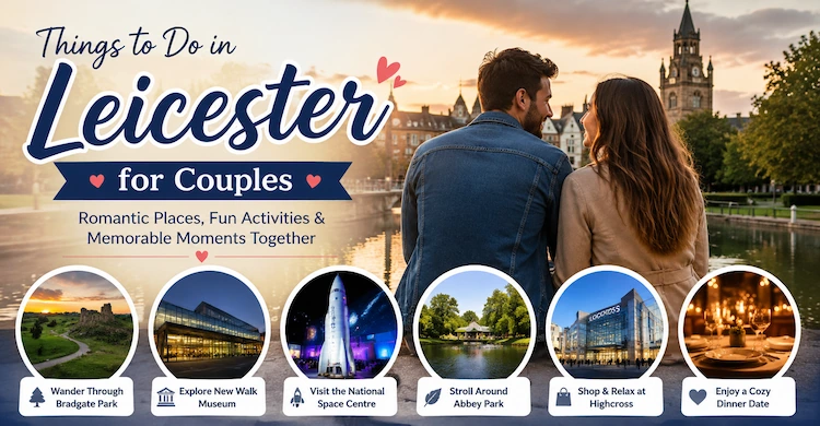 25+ Things to Do in Leicester for Couples: Ultimate Guide (2026)